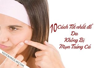 cach_de_khong_bi_mun_trung_ca_01